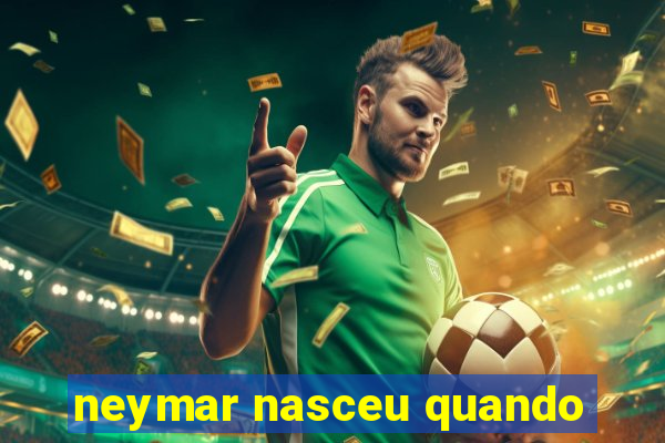 neymar nasceu quando